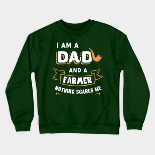 I'm A Dad And A Farmer Nothing Scares Me Crewneck Sweatshirt